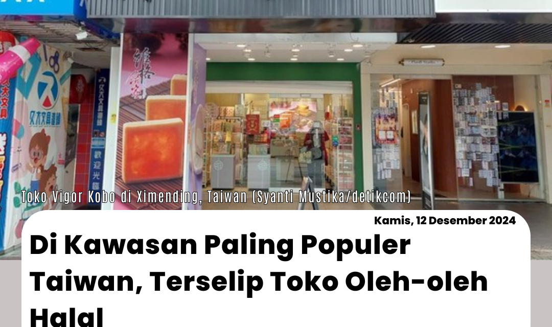 Di Kawasan Paling Populer Taiwan, Terselip Toko Oleh-oleh Halal